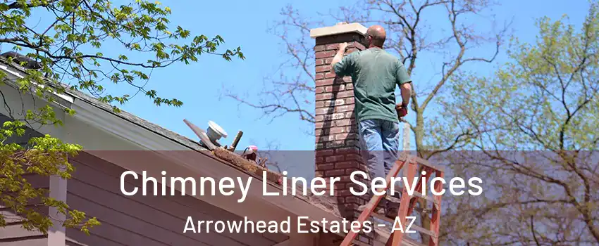 Chimney Liner Services Arrowhead Estates - AZ
