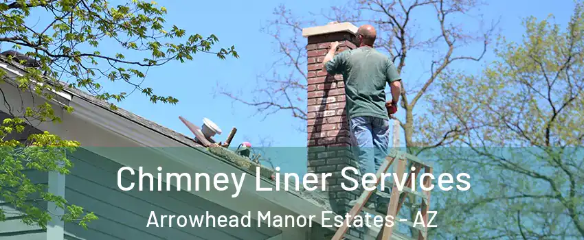 Chimney Liner Services Arrowhead Manor Estates - AZ