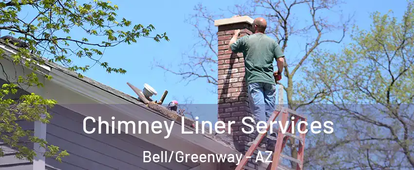 Chimney Liner Services Bell/Greenway - AZ
