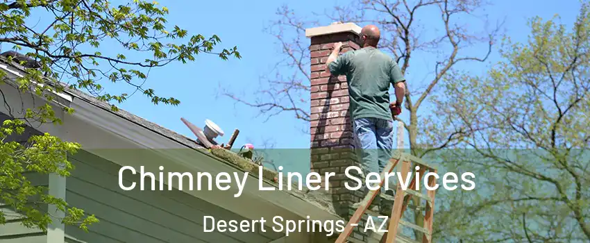 Chimney Liner Services Desert Springs - AZ