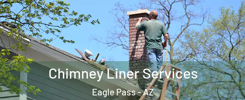 Chimney Liner Services Eagle Pass - AZ
