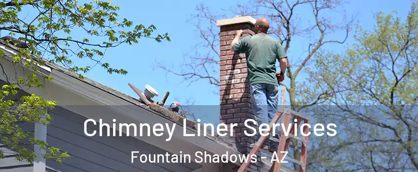 Chimney Liner Services Fountain Shadows - AZ