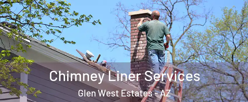 Chimney Liner Services Glen West Estates - AZ