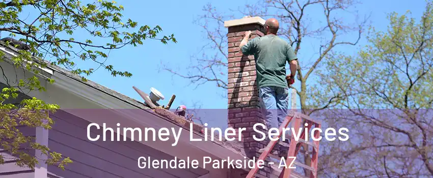 Chimney Liner Services Glendale Parkside - AZ