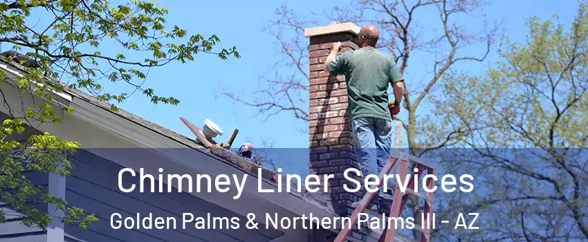 Chimney Liner Services Golden Palms & Northern Palms III - AZ