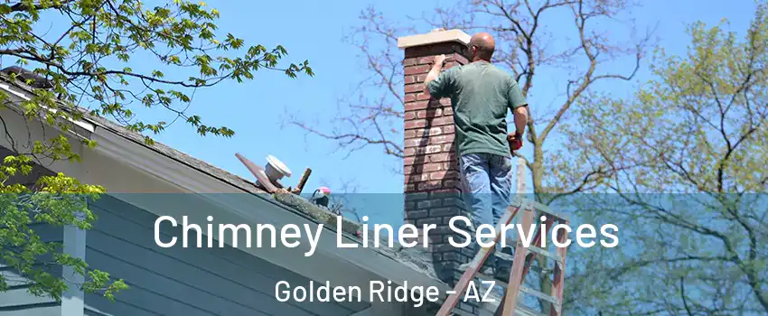 Chimney Liner Services Golden Ridge - AZ