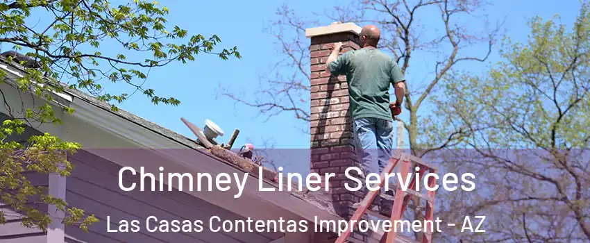 Chimney Liner Services Las Casas Contentas Improvement - AZ