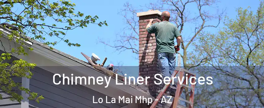 Chimney Liner Services Lo La Mai Mhp - AZ