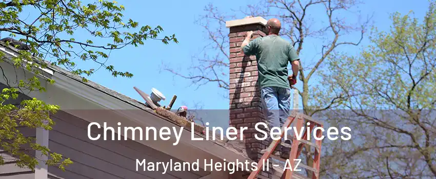 Chimney Liner Services Maryland Heights II - AZ