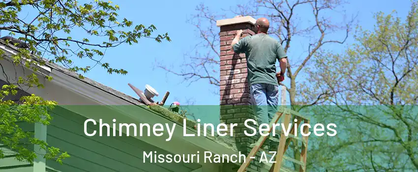 Chimney Liner Services Missouri Ranch - AZ