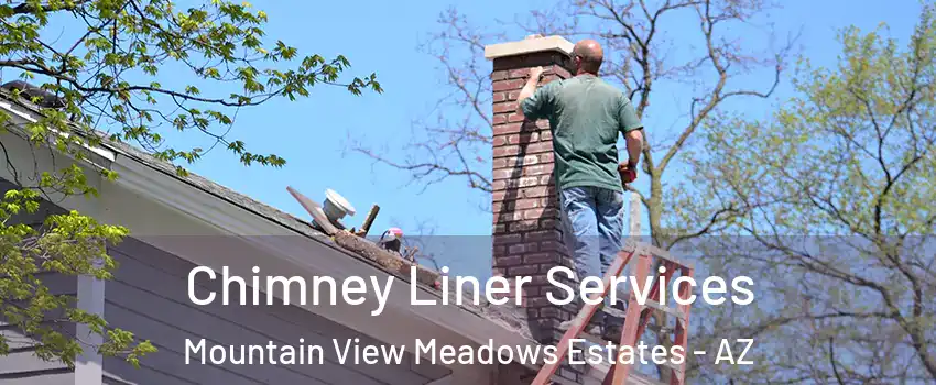 Chimney Liner Services Mountain View Meadows Estates - AZ