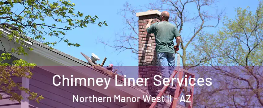 Chimney Liner Services Northern Manor West II - AZ