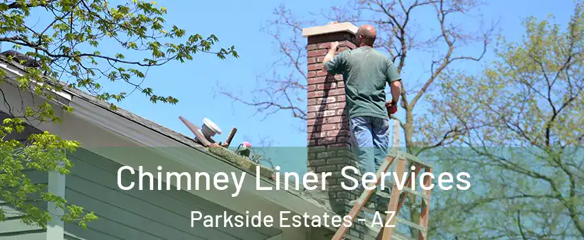 Chimney Liner Services Parkside Estates - AZ