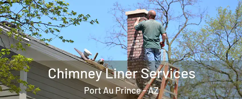 Chimney Liner Services Port Au Prince - AZ