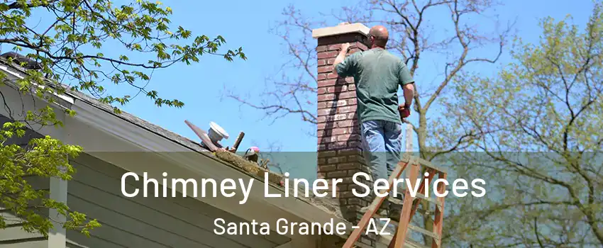 Chimney Liner Services Santa Grande - AZ