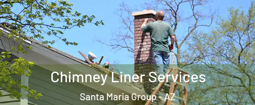 Chimney Liner Services Santa Maria Group - AZ