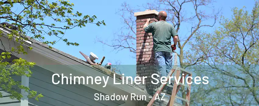 Chimney Liner Services Shadow Run - AZ