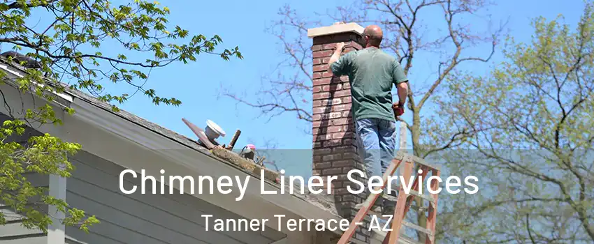 Chimney Liner Services Tanner Terrace - AZ