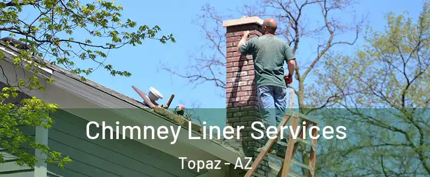 Chimney Liner Services Topaz - AZ
