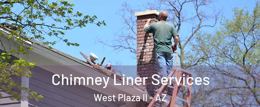 Chimney Liner Services West Plaza II - AZ