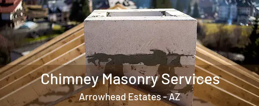 Chimney Masonry Services Arrowhead Estates - AZ