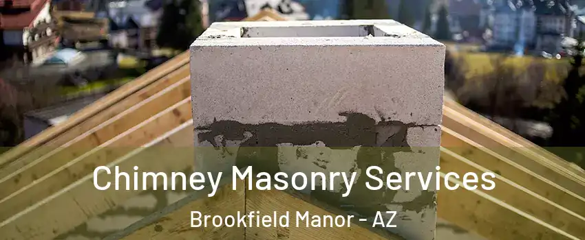 Chimney Masonry Services Brookfield Manor - AZ
