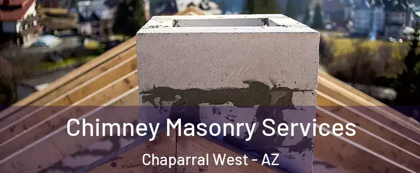 Chimney Masonry Services Chaparral West - AZ
