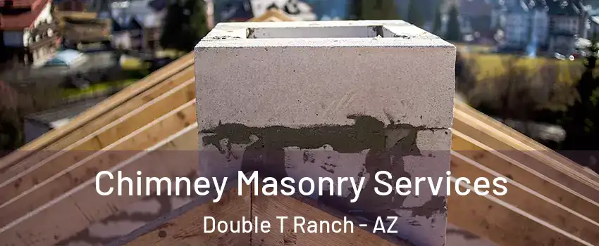 Chimney Masonry Services Double T Ranch - AZ