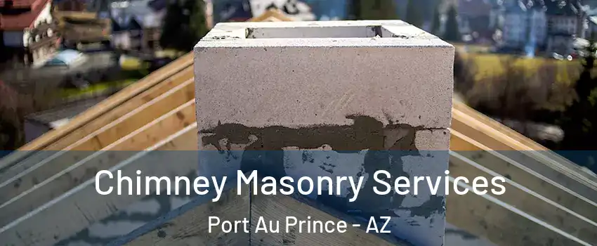 Chimney Masonry Services Port Au Prince - AZ