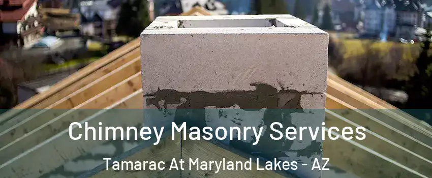 Chimney Masonry Services Tamarac At Maryland Lakes - AZ