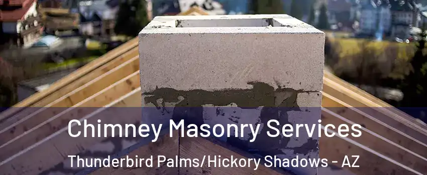 Chimney Masonry Services Thunderbird Palms/Hickory Shadows - AZ