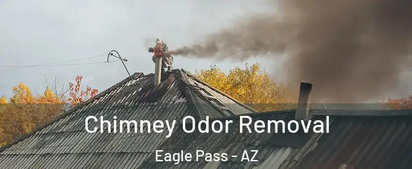 Chimney Odor Removal Eagle Pass - AZ