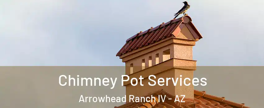 Chimney Pot Services Arrowhead Ranch IV - AZ