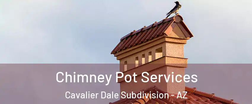 Chimney Pot Services Cavalier Dale Subdivision - AZ