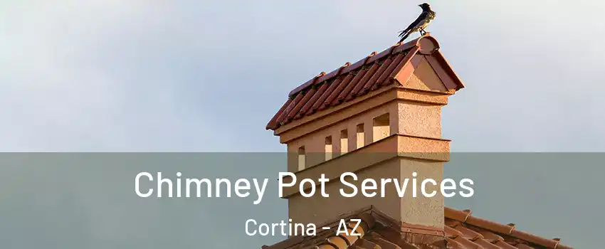 Chimney Pot Services Cortina - AZ