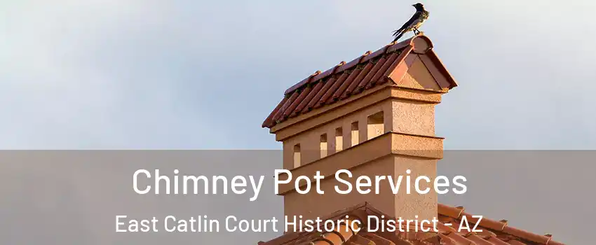 Chimney Pot Services East Catlin Court Historic District - AZ