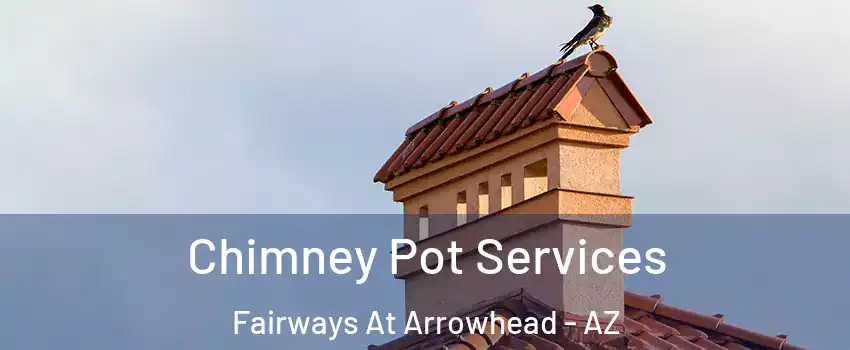 Chimney Pot Services Fairways At Arrowhead - AZ