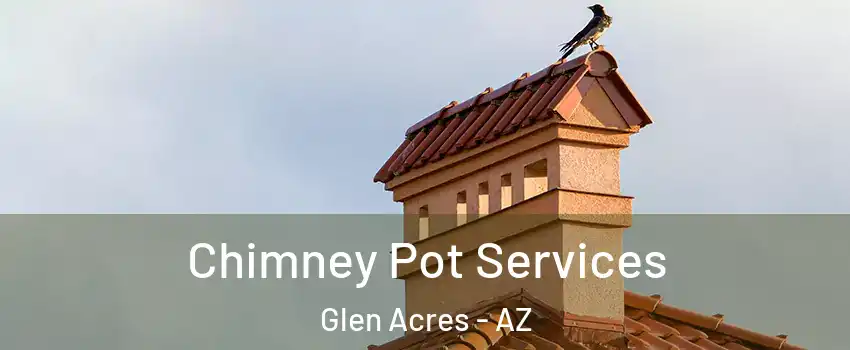 Chimney Pot Services Glen Acres - AZ