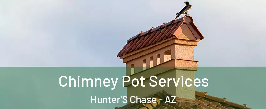 Chimney Pot Services Hunter'S Chase - AZ