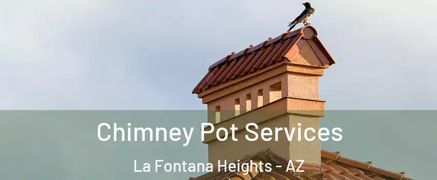 Chimney Pot Services La Fontana Heights - AZ