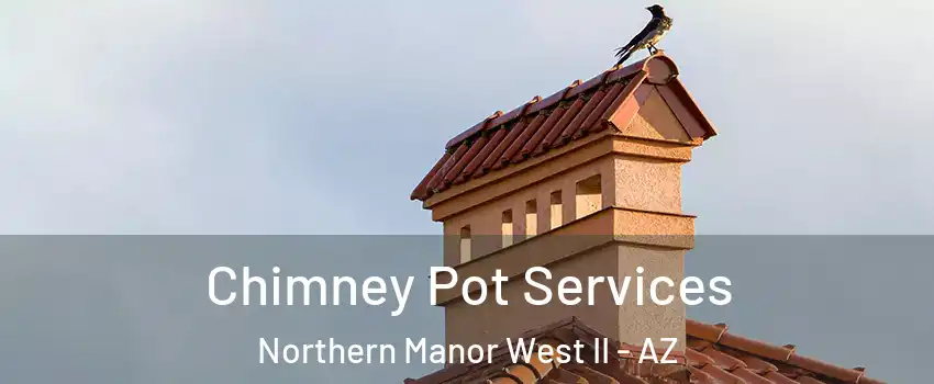 Chimney Pot Services Northern Manor West II - AZ