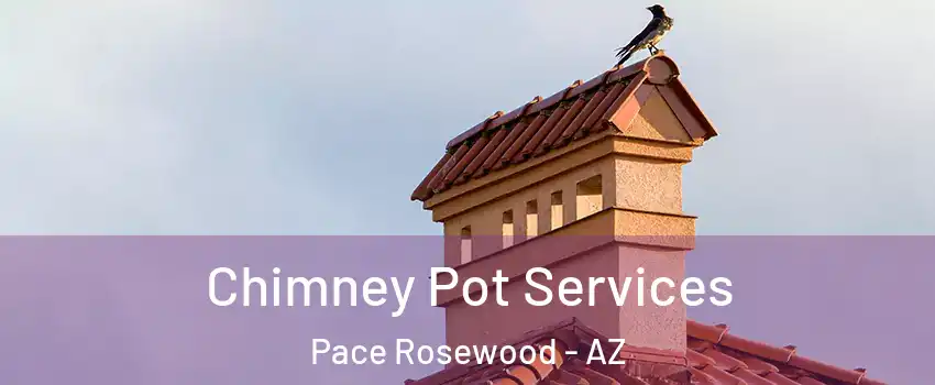 Chimney Pot Services Pace Rosewood - AZ
