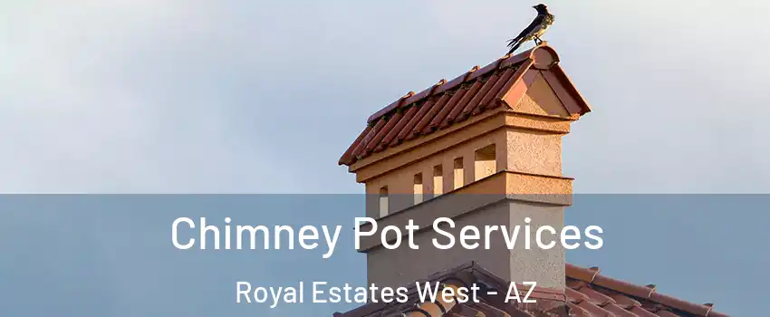 Chimney Pot Services Royal Estates West - AZ