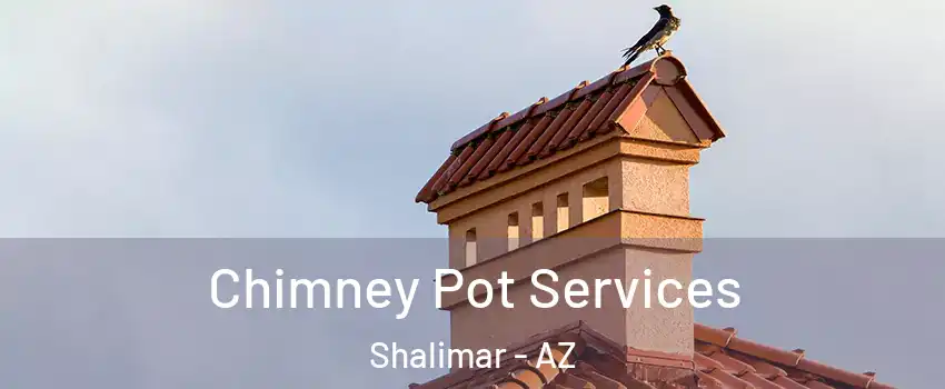 Chimney Pot Services Shalimar - AZ