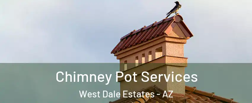 Chimney Pot Services West Dale Estates - AZ