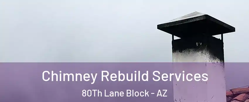 Chimney Rebuild Services 80Th Lane Block - AZ