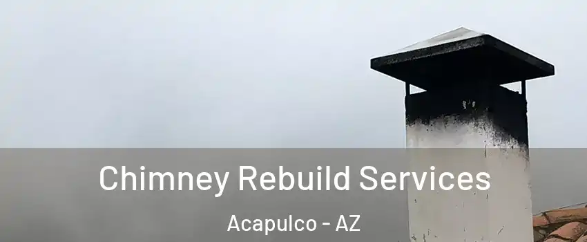 Chimney Rebuild Services Acapulco - AZ