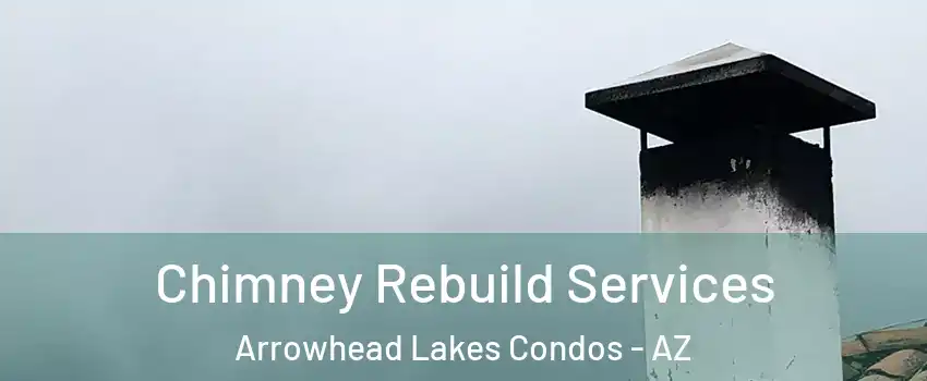 Chimney Rebuild Services Arrowhead Lakes Condos - AZ