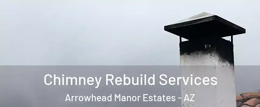 Chimney Rebuild Services Arrowhead Manor Estates - AZ