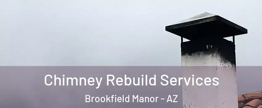 Chimney Rebuild Services Brookfield Manor - AZ